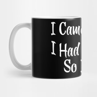 I Came I Saw I Had Anxiety So I Left Mug